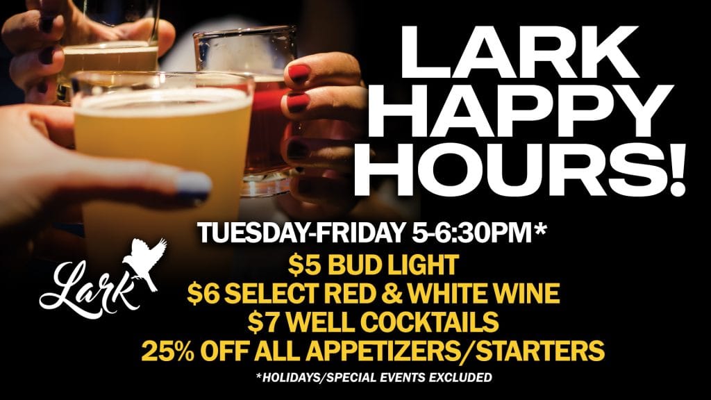 Lark Happy Hours Tuesday through Friday from 5 to 6:30pm